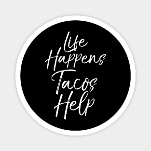 Life Happens Tacos Help Magnet